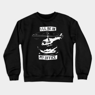 Ill Be In My Office Funny Helicopter Pilot Crewneck Sweatshirt